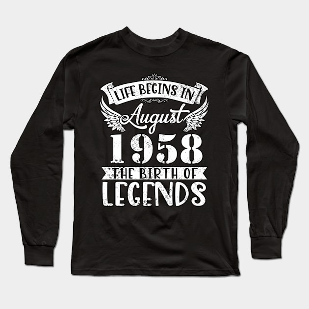 Life Begins In August 1958 The Birth Of Legend Happy Birthday Me Papa Dad Uncle Brother Husband Son Long Sleeve T-Shirt by joandraelliot